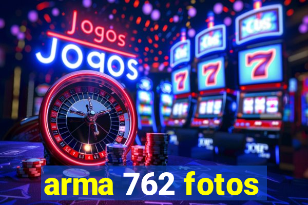 arma 762 fotos